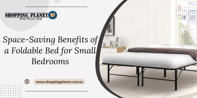 Space-Saving Benefits of a Foldable Bed for Small Bedrooms